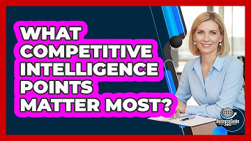 What Competitive Intelligence Points Matter Most?