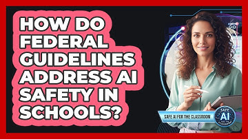 How Do Federal Guidelines Address AI Safety in Schools?