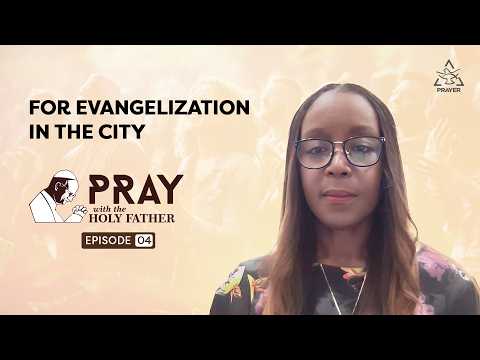 For Evangelization in the City | Maria Kelly | Pray with the Holy Father