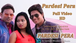 Pardesi Pera | New Santali Album 2018 | Song - Pardesi Pera