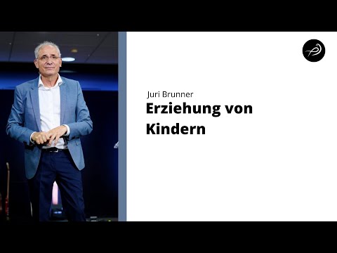 Erziehung von Kindern - Pastor Juri Brunner