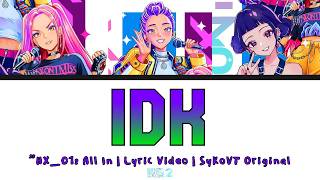 'IDK' by Huntr/x | Fanmade Song | Lyric Video | KPop Demon Hunters