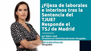 ¿Fijeza de laborales e interinos tras la Sentencia del TJUE? Responde el TSJ de Madrid.