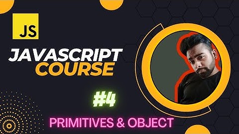Primitives and Objects in JavaScript | JavaScript Tutorial in Hindi #4