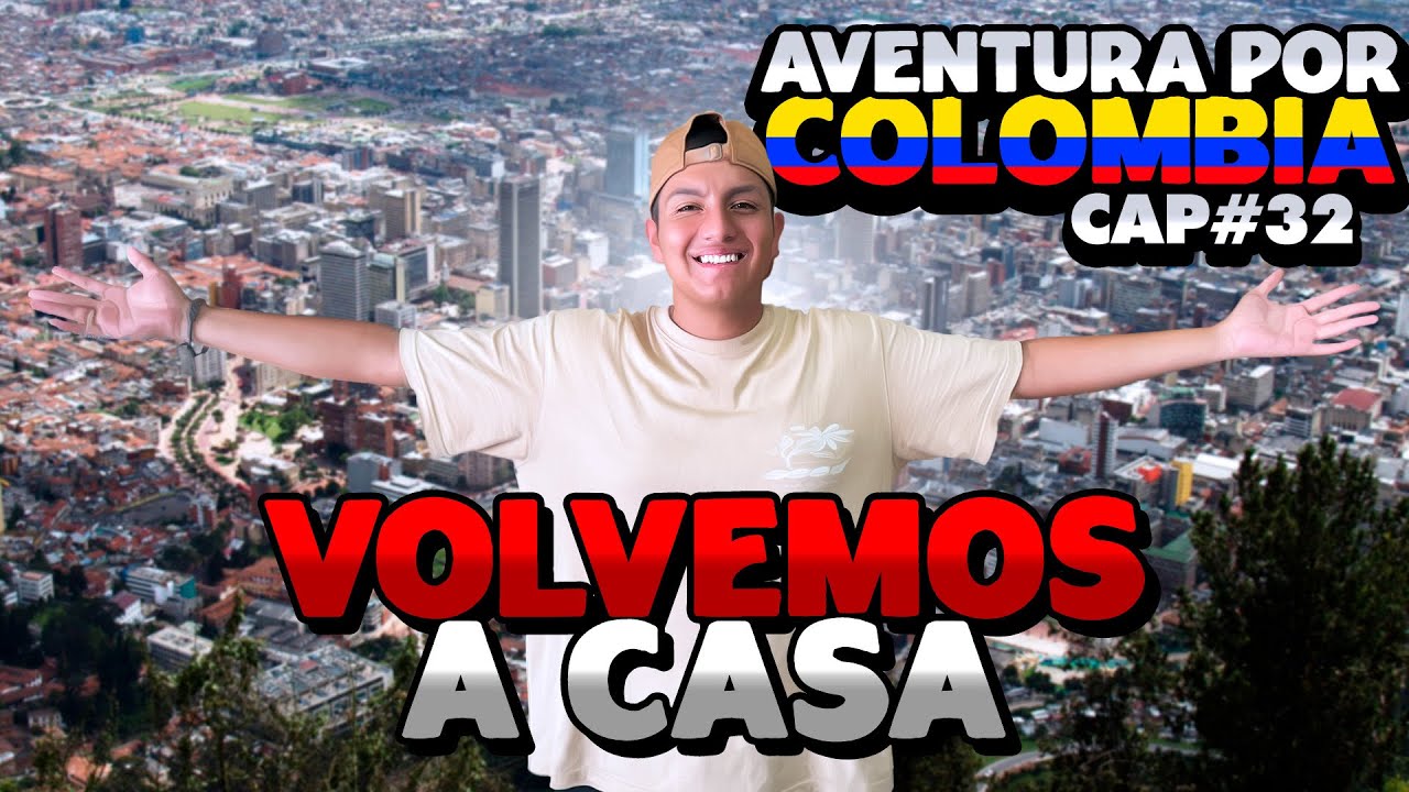AVENTURA POR COLOMBIA DÍA 32 | VOLVEMOS A BOGOTÁ