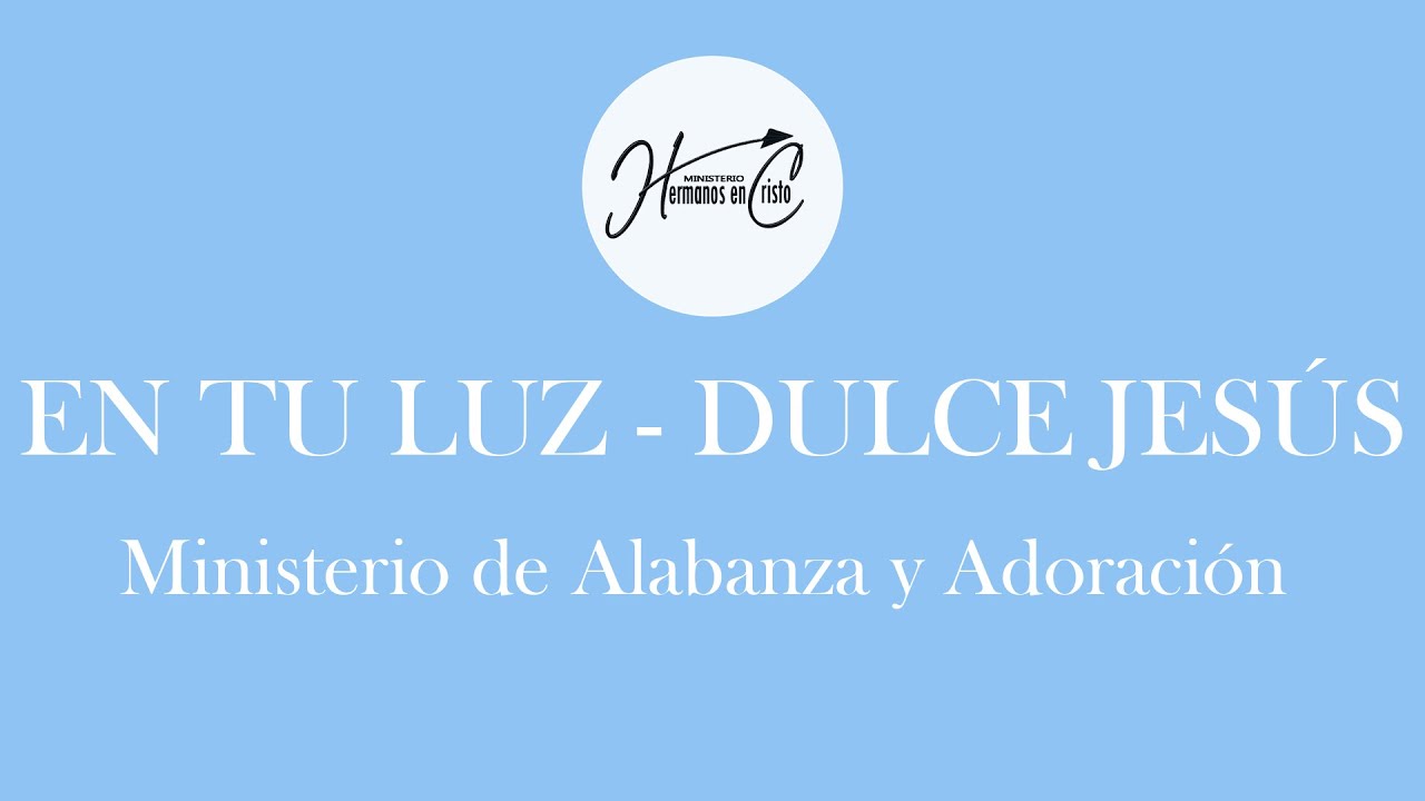 En tu luz - Dulce Jesús | Ministerio de Alabanza | Ministerio Hermanos en Cristo.