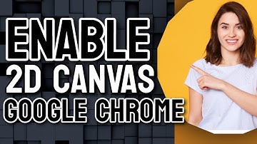 How to Enable Accelerated 2D canvas in Google Chrome