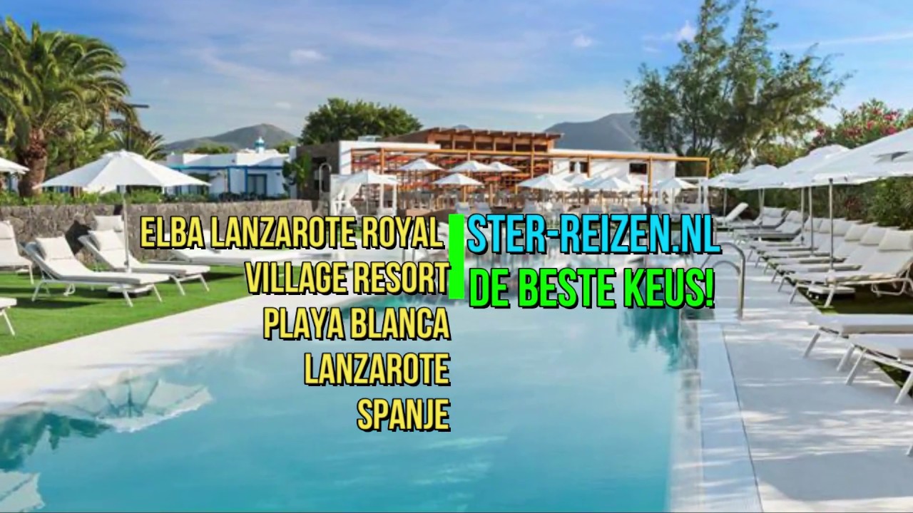 Elba Lanzarote Royal Village Resort Playa Blanca Lanzarote Spanje Ster Reizen Youtube