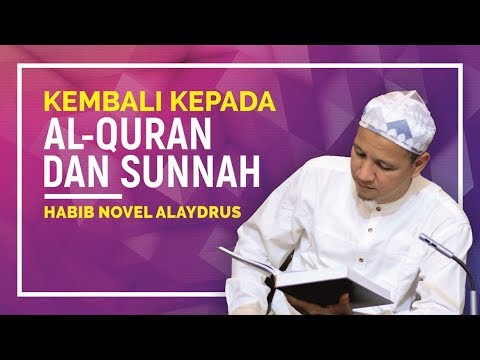 Kembali Kepada AlQuran dan Sunnah, Habib Novel Alaydrus