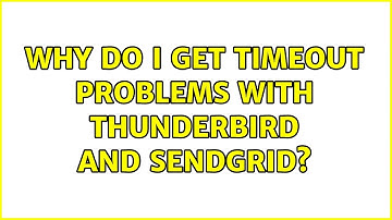 Why do I get timeout problems with Thunderbird and Sendgrid? (2 Solutions!!)