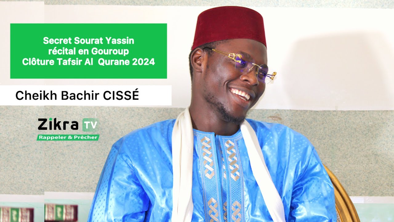 Secrets Sourat Yassin et le Récital,,en groupe, Cheikh Bachir Cissé, clôture Tafsir Al Qurane 2024