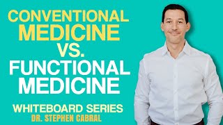 Conventional Medicine vs. Functional Medicine | Dr. Stephen Cabral