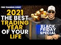 2021 The Best Trading Year Of Your Life // Black Friday Special