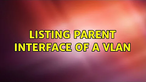 listing parent interface of a vlan