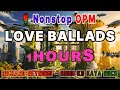 🌹 Nonstop OPM Love Ballads – Tagalog Romantic Songs Pampatulog