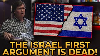 Tucker Carlson Declares That The Israel First Argument Is Dead
