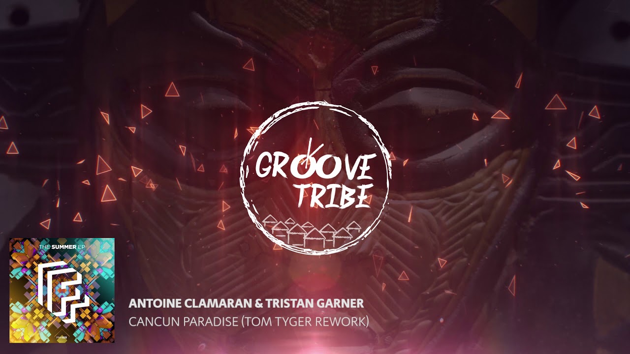 Antoine Clamaran \u0026 Tristan Garner - Cancun Paradise (Tom Tyger Rework)