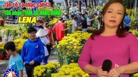 Tân cổ nhạc cali 13 TÂM SỰ NÀNG XUÂN-trình bay LENA