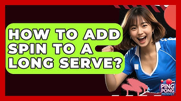 How To Add Spin To A Long Serve? - Ping Pong Prodigy