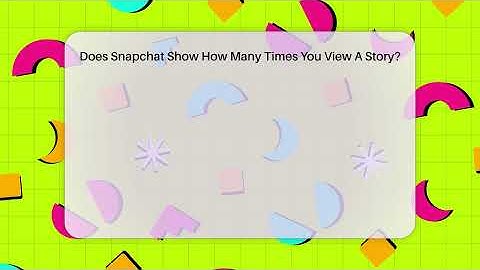 Does Snapchat Show How Many Times You View A Story? - Everyday-Networking
