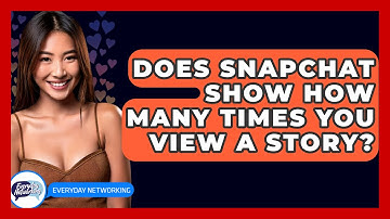Does Snapchat Show How Many Times You View A Story? - Everyday-Networking