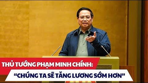 💰 Thủ tướng: Sẽ xem xét, cân đối để tăng lương trước kế hoạch