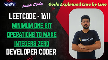 Minimum One Bit Operations to Make Integers Zero | LeetCode 1611 | Java Code | Developer Coder