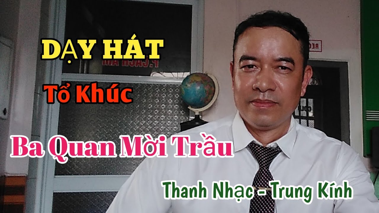 DẠY HÁT -  BA QUAN MỜI TRẦU - THANH NHẠC TRUNG KÍNH
