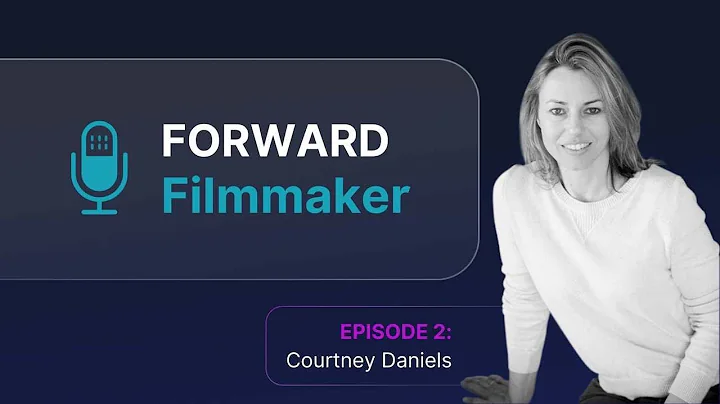 Forward Filmmaker EP02 - Courtney Daniels Talks Si...