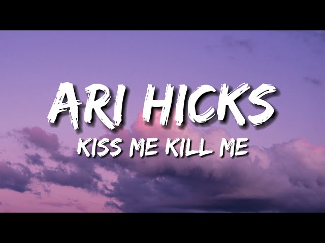 ari hicks - Kiss Me, Kill Me (Lyrics) class=