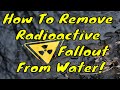 Nuclear War Survival - How To Remove Nuclear Fallout From Water