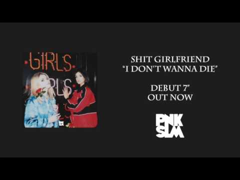 Shit Girlfriend - "I Don't Wanna Die" (Official Audio)