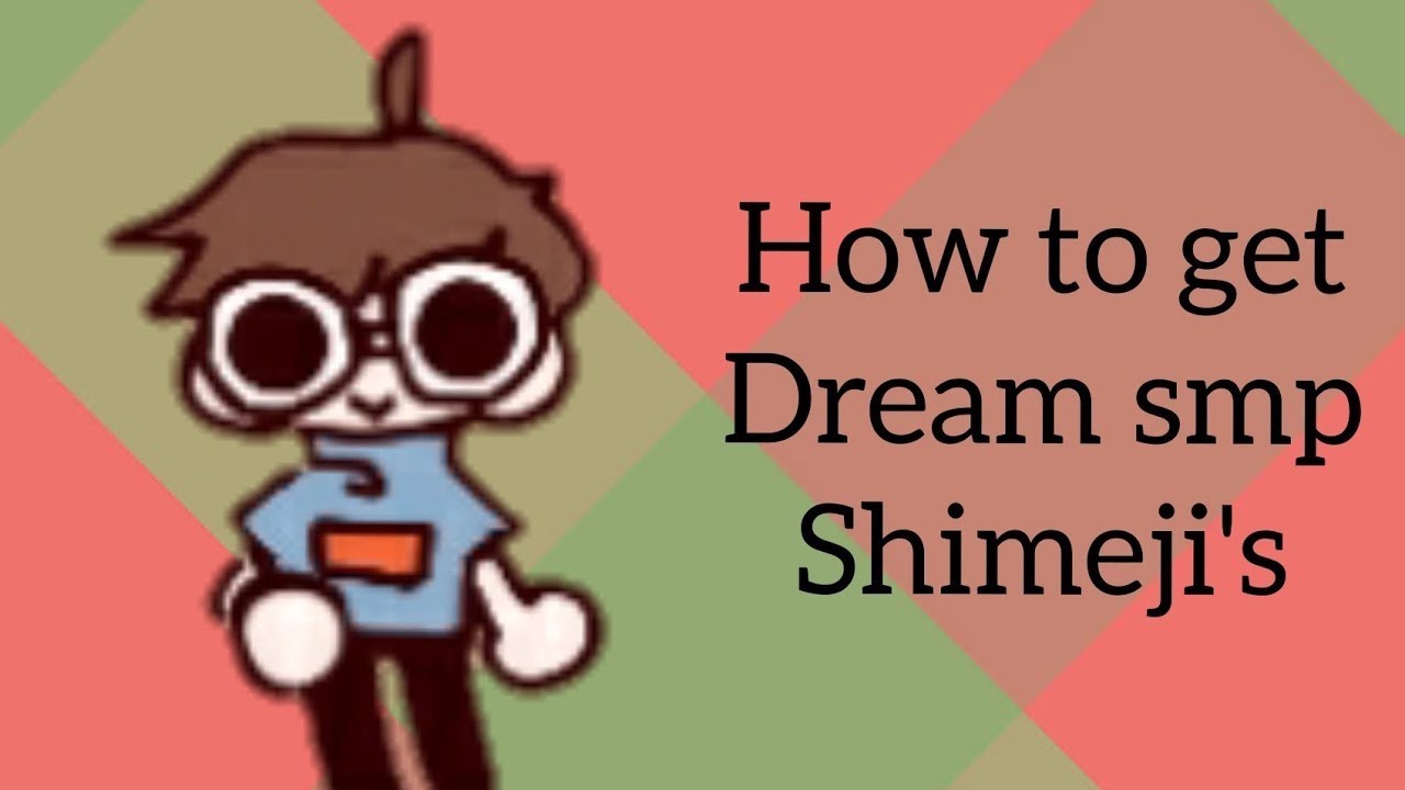 How to get dream smp or any kind of shimejis