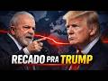 LULA MANDA RECADO A TRUMP E ALERTA FINAL