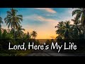 Lord heres my life with lyrics by hyles   anderson college music
