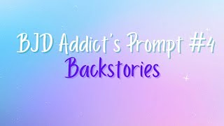 BJD Addicts Prompt #4: Backstories
