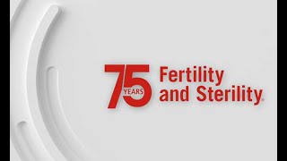 Celebrating 75 Years of Fertility and Sterility