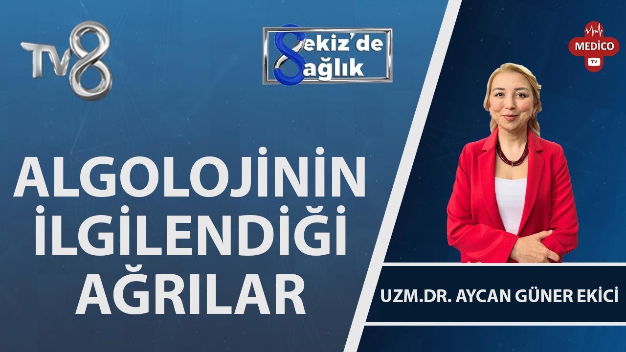 Algolojinin İlgilendiği Ağrılar Nelerdir? | Uzm. Dr. Aycan Güner Ekici | 8'de Sağlık