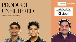 From Ride-Sharing to Food Delivery | Raghav Gupta (Uber) | Product Unfiltered, Ep-03