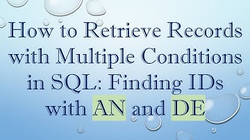 How to Retrieve Records with Multiple Conditions in SQL: Finding IDs with AN and DE