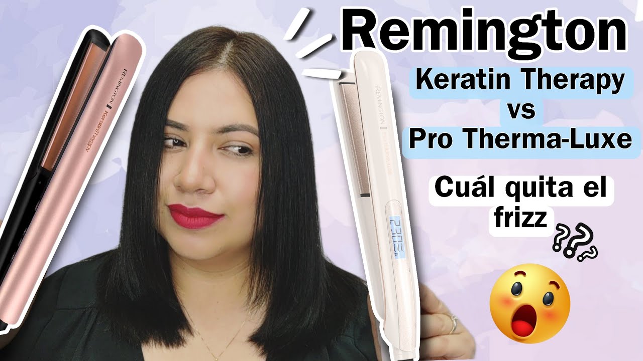 Plancha Remington Keratin Therapy vs Pro Therma-Luxe Para cabello Rebelde, cual es mejor?