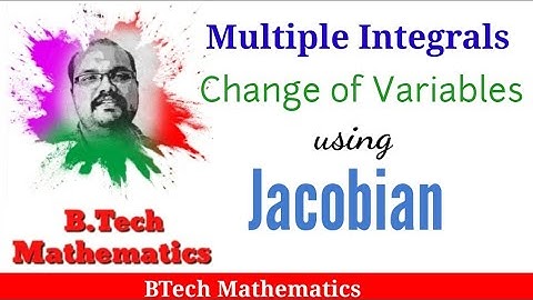 Change of Variables by Jacobian | Multiple Integrals | BTech BSc Mathematics | Various Universities