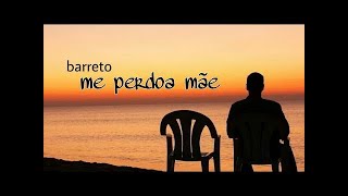 React Barreto - Me Perdoa Mãe