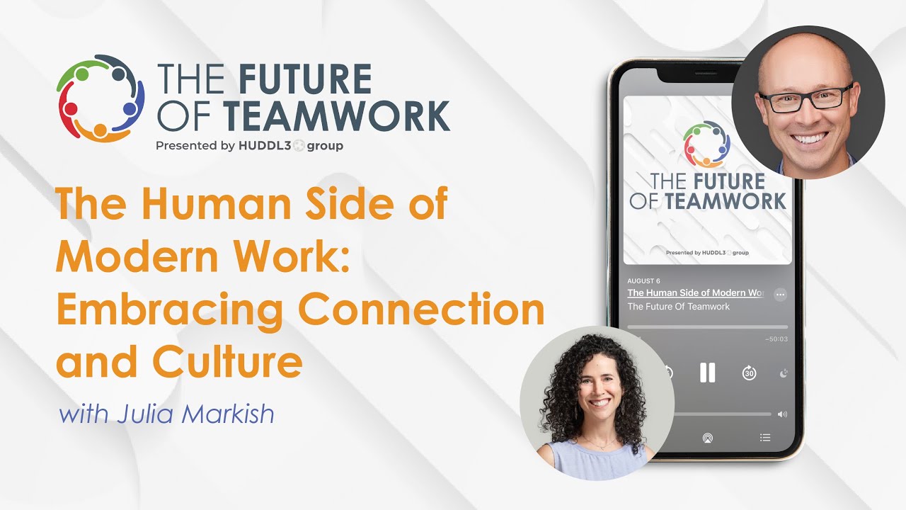 The Human Side of Work: Embracing Connection and Culture with Julia Markish | The Future of Teamwork