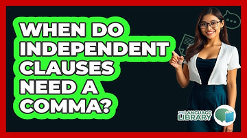 When Do Independent Clauses Need A Comma?