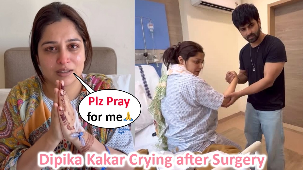 Dipika Kakar Crying in Pain after Cancer Cyst Surgery 😭😭😭