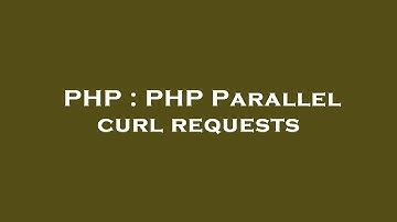 PHP : PHP Parallel curl requests