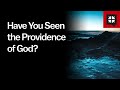 Have You Seen the Providence of God? // Ask Pastor John