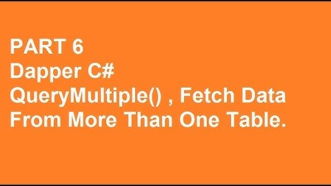 Dapper C# Tutorial Part 6 QueryMultiple(), Fetch Data From more than one Table