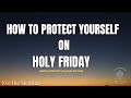 HOW TO PROTECT YOURSELF ON HOLY WEEK (VERSION EN INGLES)